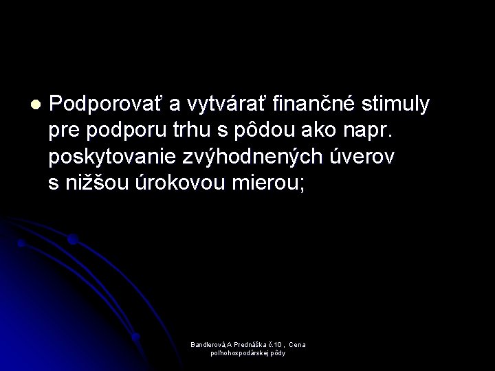 l Podporovať a vytvárať finančné stimuly pre podporu trhu s pôdou ako napr. poskytovanie