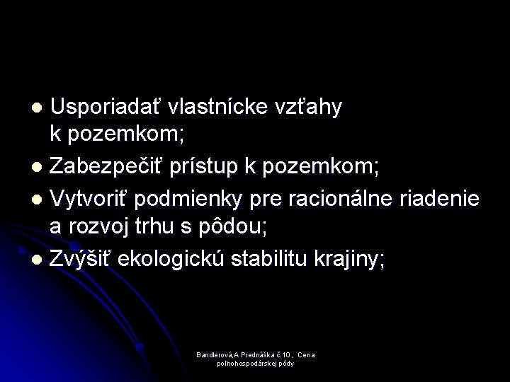 Usporiadať vlastnícke vzťahy k pozemkom; l Zabezpečiť prístup k pozemkom; l Vytvoriť podmienky pre