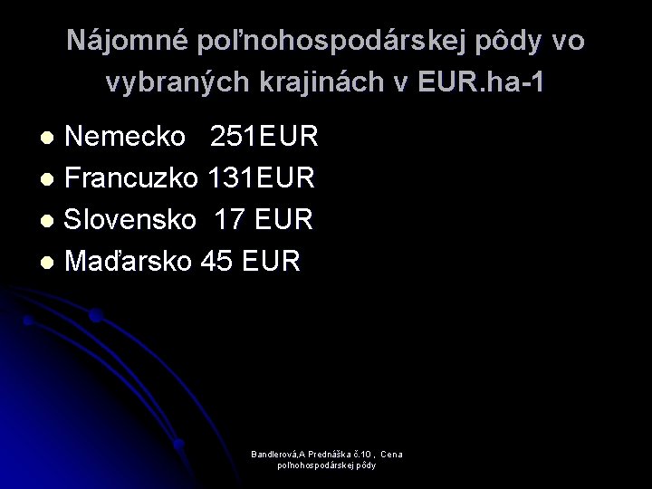 Nájomné poľnohospodárskej pôdy vo vybraných krajinách v EUR. ha-1 Nemecko 251 EUR l Francuzko