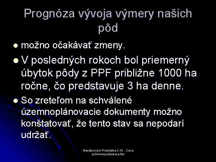 Prognóza vývoja výmery našich pôd l možno očakávať zmeny. l V posledných rokoch bol