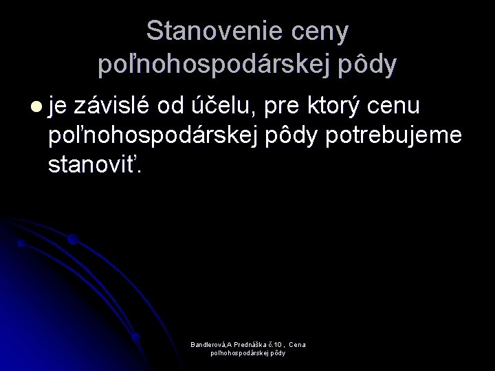 Stanovenie ceny poľnohospodárskej pôdy l je závislé od účelu, pre ktorý cenu poľnohospodárskej pôdy