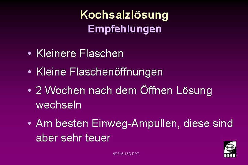 Kochsalzlösung Empfehlungen • Kleinere Flaschen • Kleine Flaschenöffnungen • 2 Wochen nach dem Öffnen