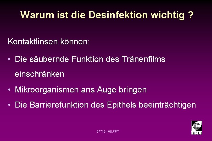 Warum ist die Desinfektion wichtig ? Kontaktlinsen können: • Die säubernde Funktion des Tränenfilms