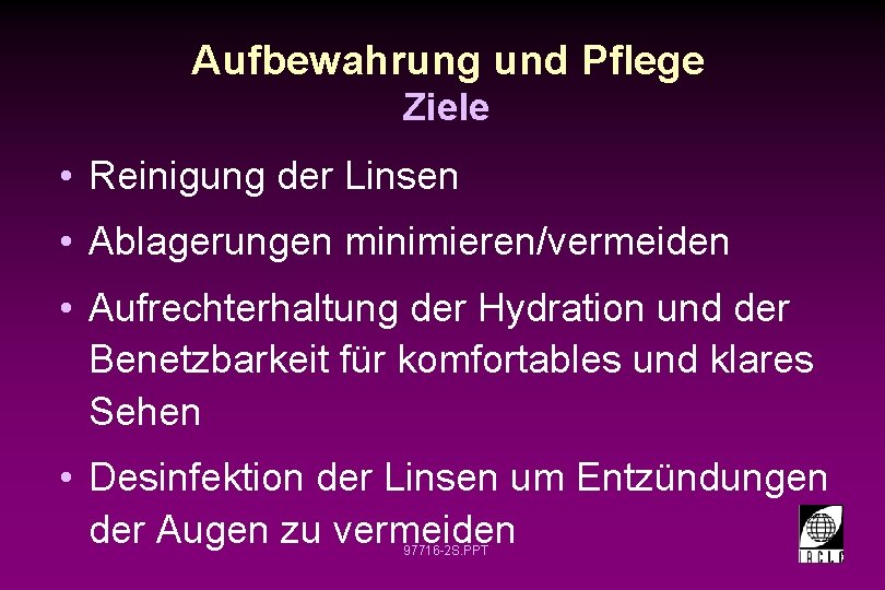 Aufbewahrung und Pflege Ziele • Reinigung der Linsen • Ablagerungen minimieren/vermeiden • Aufrechterhaltung der