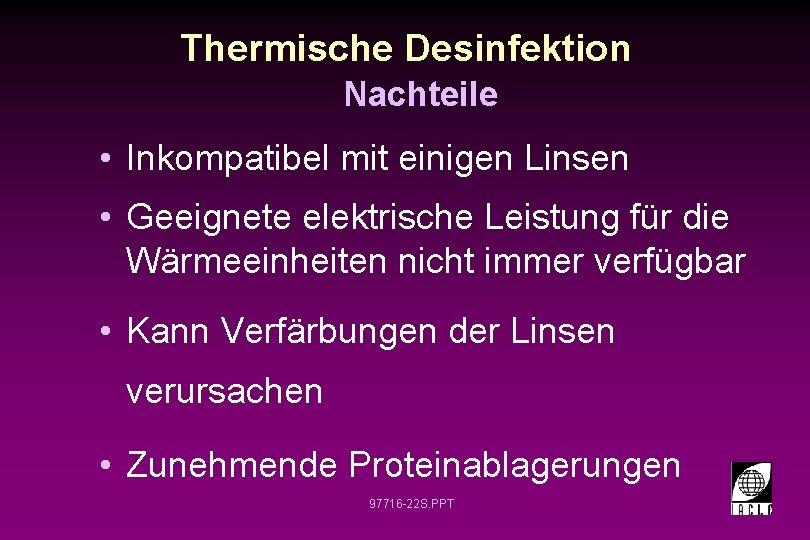 Thermische Desinfektion Nachteile • Inkompatibel mit einigen Linsen • Geeignete elektrische Leistung für die