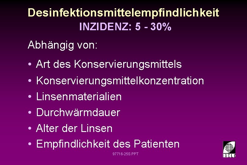 Desinfektionsmittelempfindlichkeit INZIDENZ: 5 - 30% Abhängig von: • • • Art des Konservierungsmittelkonzentration Linsenmaterialien