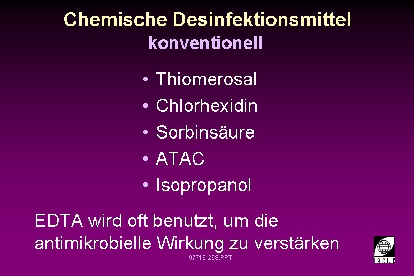 Chemische Desinfektionsmittel konventionell • • • Thiomerosal Chlorhexidin Sorbinsäure ATAC Isopropanol EDTA wird oft