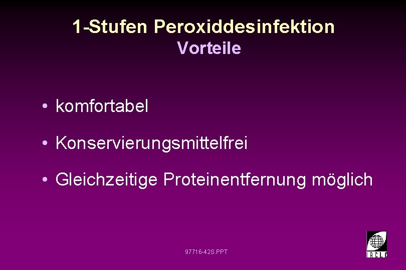 1 -Stufen Peroxiddesinfektion Vorteile • komfortabel • Konservierungsmittelfrei • Gleichzeitige Proteinentfernung möglich 97716 -42