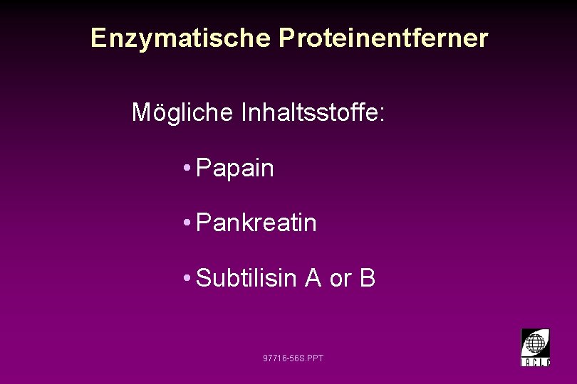 Enzymatische Proteinentferner Mögliche Inhaltsstoffe: • Papain • Pankreatin • Subtilisin A or B 97716