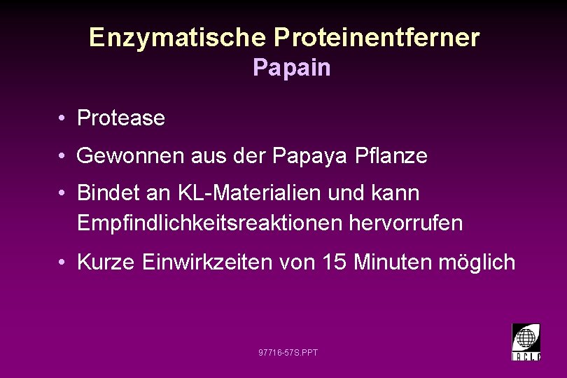 Enzymatische Proteinentferner Papain • Protease • Gewonnen aus der Papaya Pflanze • Bindet an