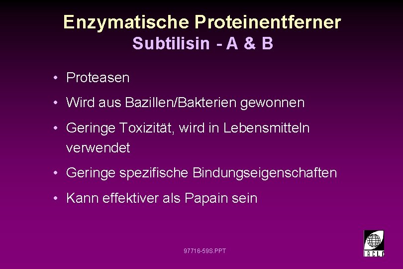 Enzymatische Proteinentferner Subtilisin - A & B • Proteasen • Wird aus Bazillen/Bakterien gewonnen