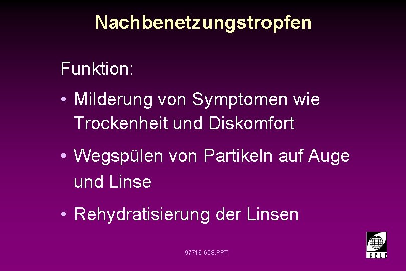 Nachbenetzungstropfen Funktion: • Milderung von Symptomen wie Trockenheit und Diskomfort • Wegspülen von Partikeln