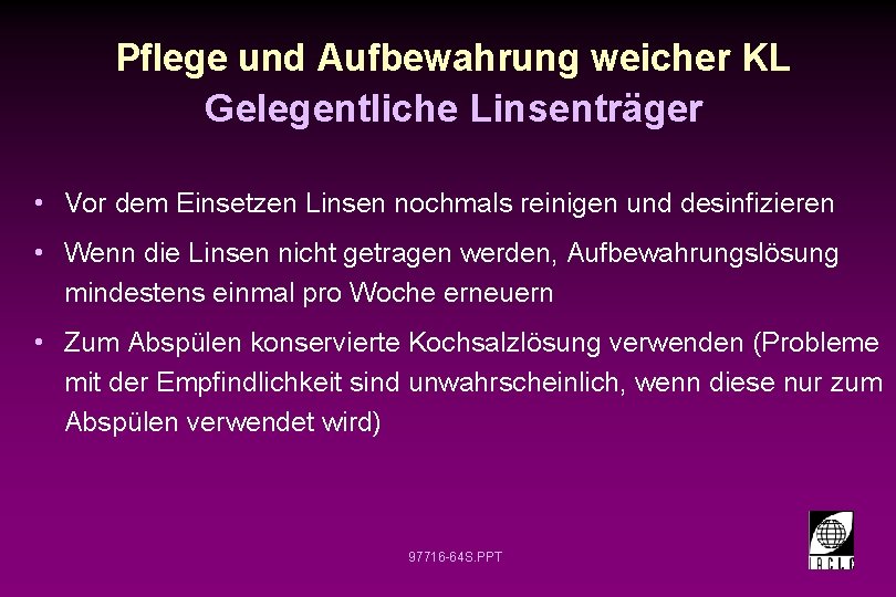 Pflege und Aufbewahrung weicher KL Gelegentliche Linsenträger • Vor dem Einsetzen Linsen nochmals reinigen