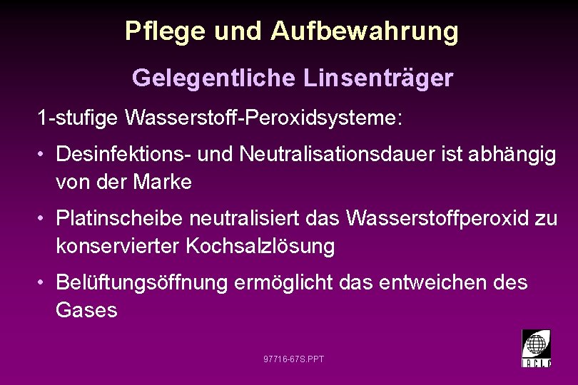 Pflege und Aufbewahrung Gelegentliche Linsenträger 1 -stufige Wasserstoff-Peroxidsysteme: • Desinfektions- und Neutralisationsdauer ist abhängig