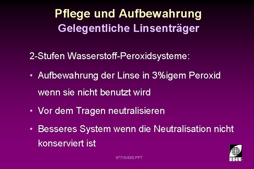 Pflege und Aufbewahrung Gelegentliche Linsenträger 2 -Stufen Wasserstoff-Peroxidsysteme: • Aufbewahrung der Linse in 3%igem