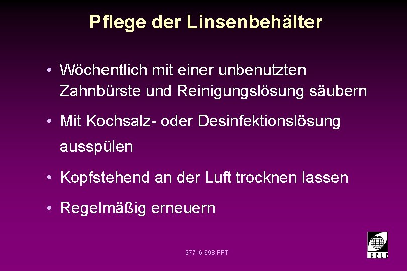 Pflege der Linsenbehälter • Wöchentlich mit einer unbenutzten Zahnbürste und Reinigungslösung säubern • Mit