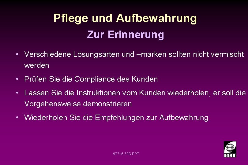 Pflege und Aufbewahrung Zur Erinnerung • Verschiedene Lösungsarten und –marken sollten nicht vermischt werden