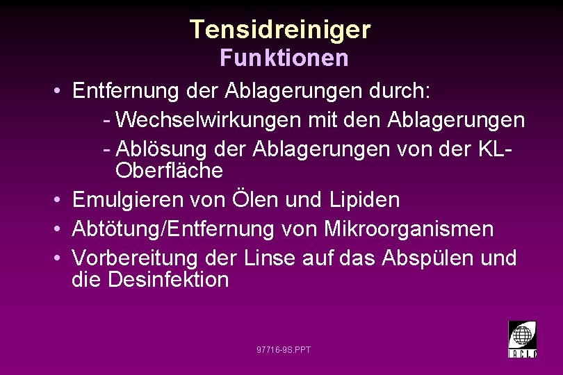 Tensidreiniger Funktionen • Entfernung der Ablagerungen durch: - Wechselwirkungen mit den Ablagerungen - Ablösung