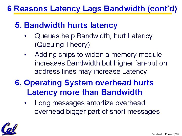 6 Reasons Latency Lags Bandwidth (cont’d) 5. Bandwidth hurts latency • • Queues help