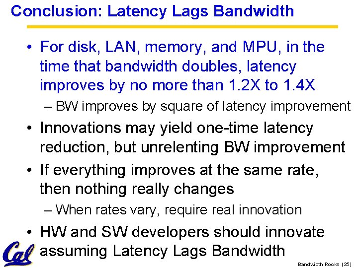 Conclusion: Latency Lags Bandwidth • For disk, LAN, memory, and MPU, in the time