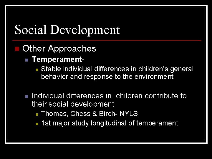 Social Development n Other Approaches n Temperamentn n Stable individual differences in children’s general