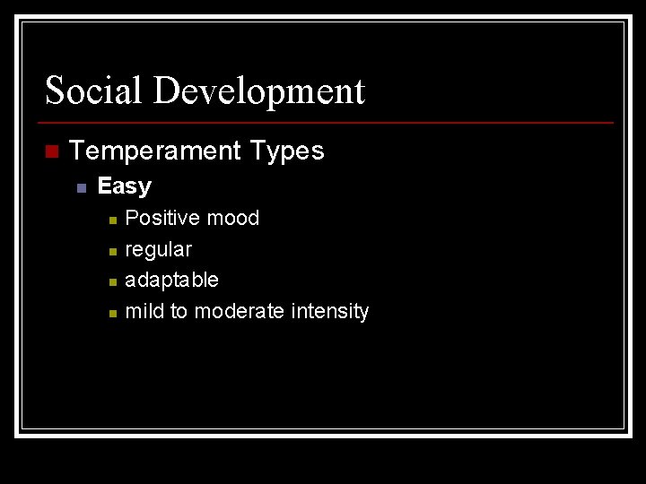 Social Development n Temperament Types n Easy n n Positive mood regular adaptable mild