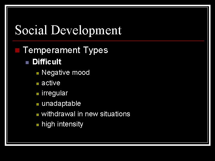 Social Development n Temperament Types n Difficult n n n Negative mood active irregular