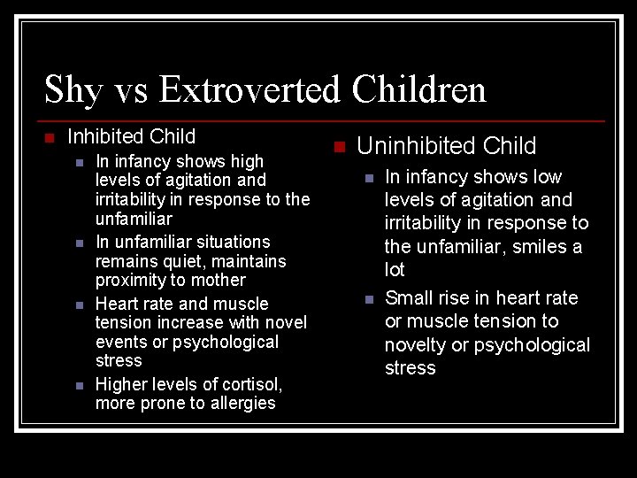 Shy vs Extroverted Children n Inhibited Child n n In infancy shows high levels