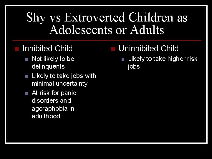 Shy vs Extroverted Children as Adolescents or Adults n Inhibited Child n n n