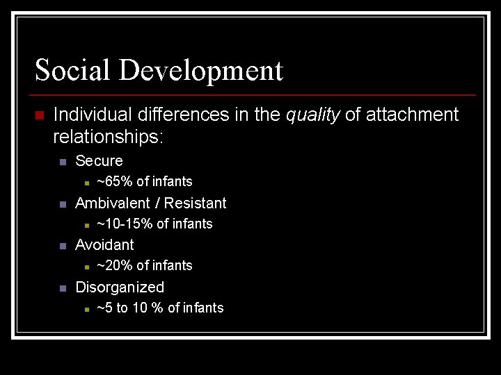 Social Development n Individual differences in the quality of attachment relationships: n Secure n