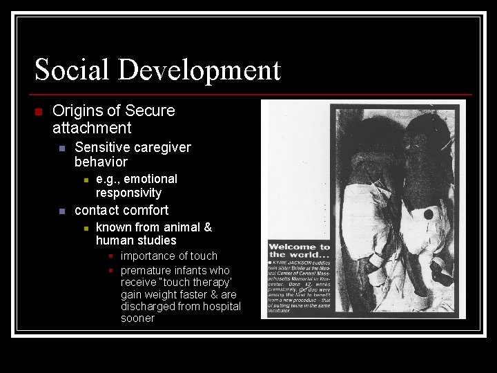 Social Development n Origins of Secure attachment n Sensitive caregiver behavior n n e.