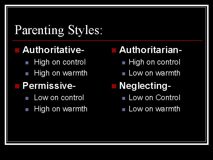 Parenting Styles: n Authoritativen n n High on control High on warmth Permissiven n