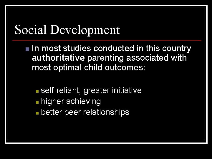 Social Development n In most studies conducted in this country authoritative parenting associated with