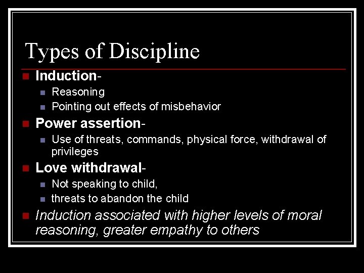 Types of Discipline n Inductionn n n Power assertionn n Use of threats, commands,