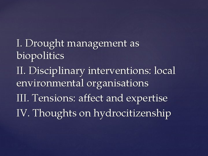 I. Drought management as biopolitics II. Disciplinary interventions: local environmental organisations III. Tensions: affect