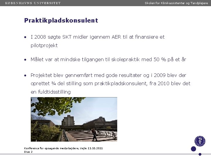 Skolen for Klinikassistenter og Tandplejere Praktikpladskonsulent • I 2008 søgte SKT midler igennem AER