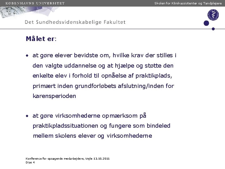 Skolen for Klinikassistenter og Tandplejere Målet er: • at gøre elever bevidste om, hvilke