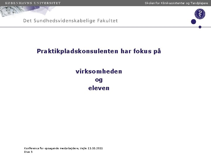 Skolen for Klinikassistenter og Tandplejere Praktikpladskonsulenten har fokus på virksomheden og eleven Konference for