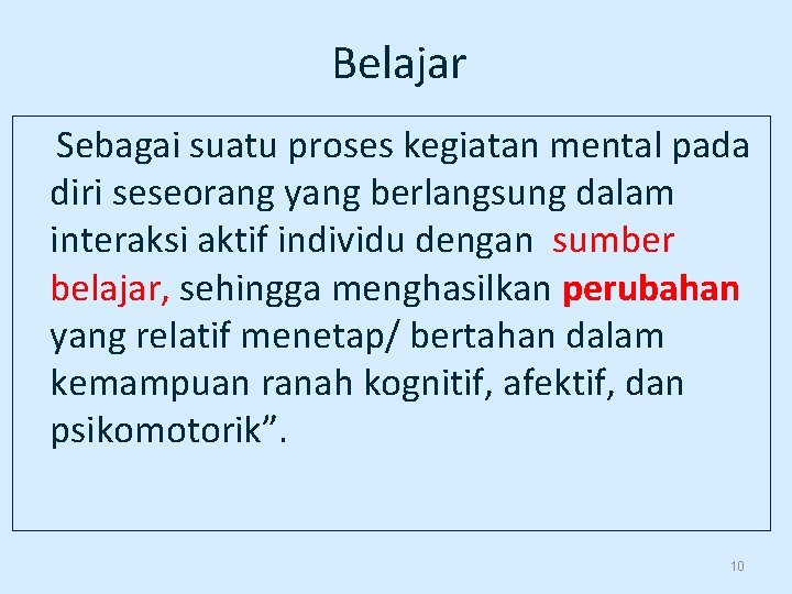 Belajar Sebagai suatu proses kegiatan mental pada diri seseorang yang berlangsung dalam interaksi aktif