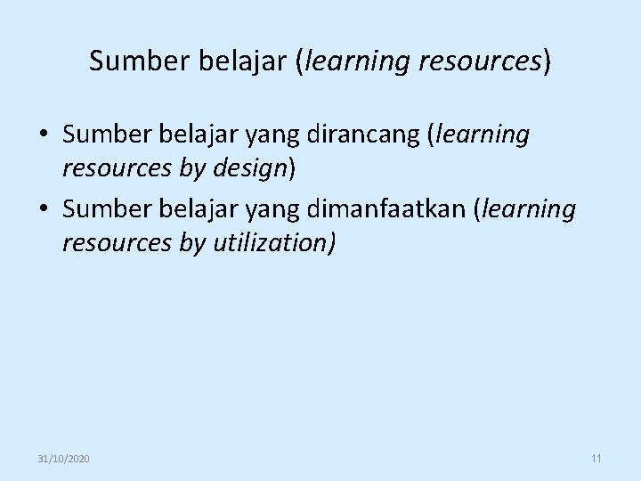 Sumber belajar (learning resources) • Sumber belajar yang dirancang (learning resources by design) •