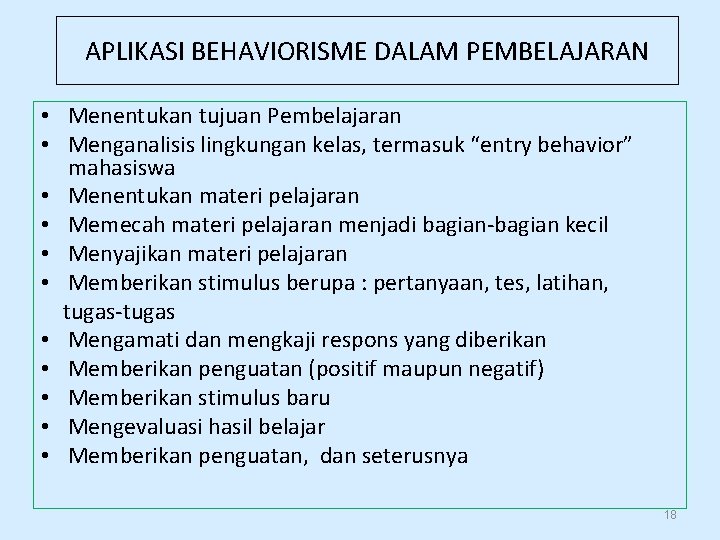 APLIKASI BEHAVIORISME DALAM PEMBELAJARAN • Menentukan tujuan Pembelajaran • Menganalisis lingkungan kelas, termasuk “entry