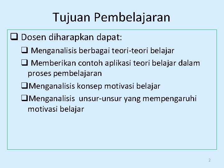 Tujuan Pembelajaran q Dosen diharapkan dapat: q Menganalisis berbagai teori-teori belajar q Memberikan contoh