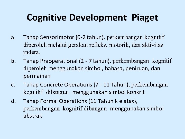 Cognitive Development Piaget a. b. c. d. Tahap Sensorimotor (0 -2 tahun), perkembangan kognitif