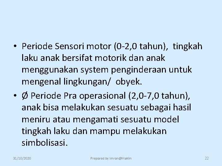  • Periode Sensori motor (0 -2, 0 tahun), tingkah laku anak bersifat motorik