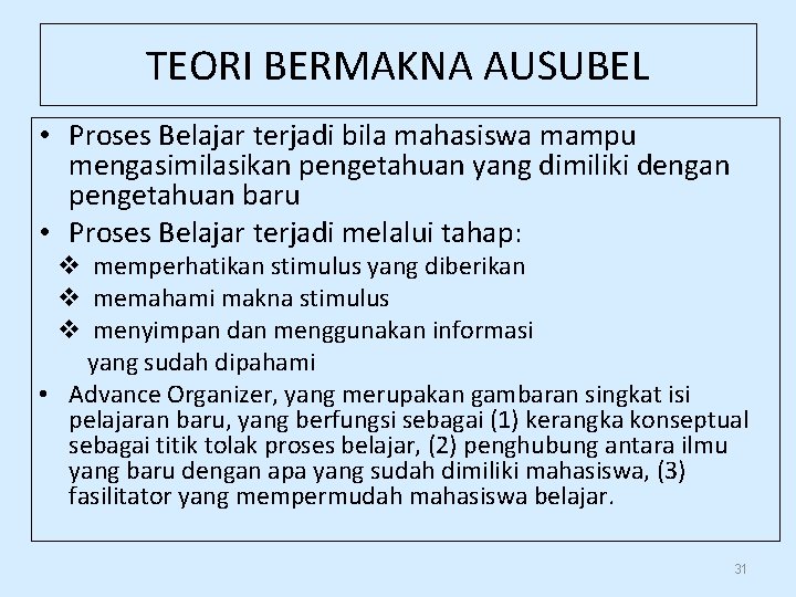 TEORI BERMAKNA AUSUBEL • Proses Belajar terjadi bila mahasiswa mampu mengasimilasikan pengetahuan yang dimiliki