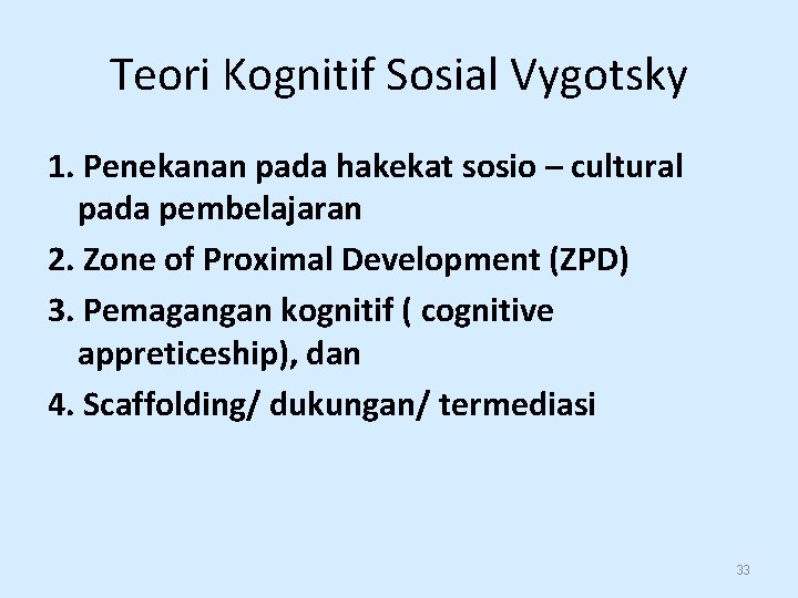 Teori Kognitif Sosial Vygotsky 1. Penekanan pada hakekat sosio – cultural pada pembelajaran 2.