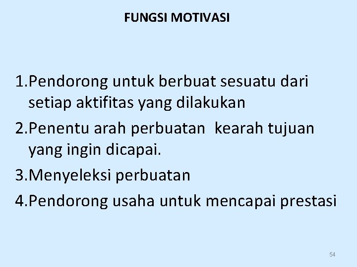 FUNGSI MOTIVASI 1. Pendorong untuk berbuat sesuatu dari setiap aktifitas yang dilakukan 2. Penentu