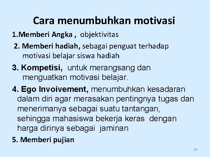 Cara menumbuhkan motivasi 1. Memberi Angka , objektivitas 2. Memberi hadiah, sebagai penguat terhadap