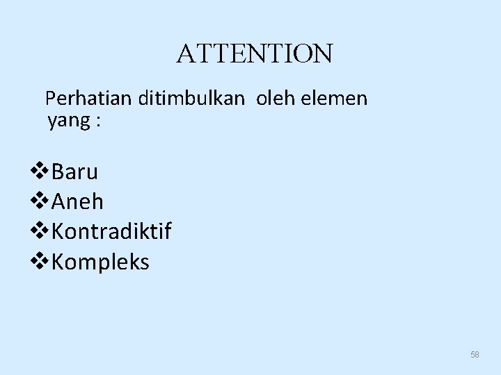 ATTENTION Perhatian ditimbulkan oleh elemen yang : Baru Aneh Kontradiktif Kompleks 58 