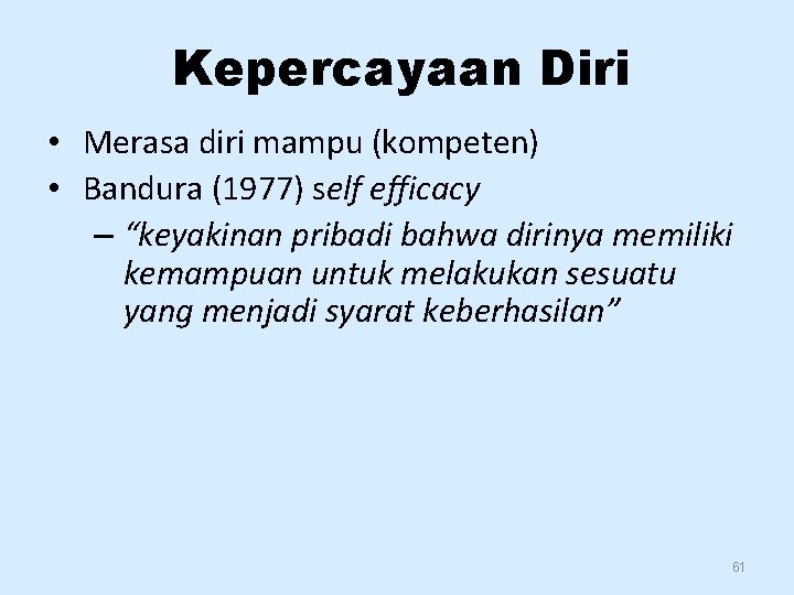 Kepercayaan Diri • Merasa diri mampu (kompeten) • Bandura (1977) self efficacy – “keyakinan